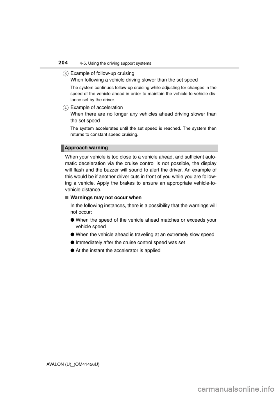 TOYOTA AVALON 2015 XX40 / 4.G Owners Manual 2044-5. Using the driving support systems
AVALON (U)_(OM41456U)
Example of follow-up cruising 
When following a vehicle driving slower than the set speed 
The system continues follow-up cruising while