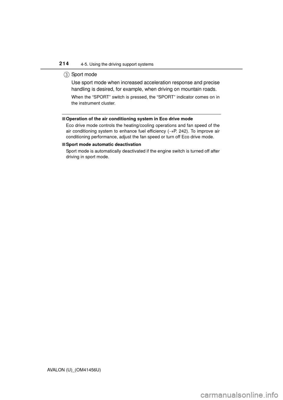 TOYOTA AVALON 2015 XX40 / 4.G Owners Manual 2144-5. Using the driving support systems
AVALON (U)_(OM41456U)
Sport mode
Use sport mode when increased ac celeration response and precise
handling is desired, for example,  when driving on mountain 