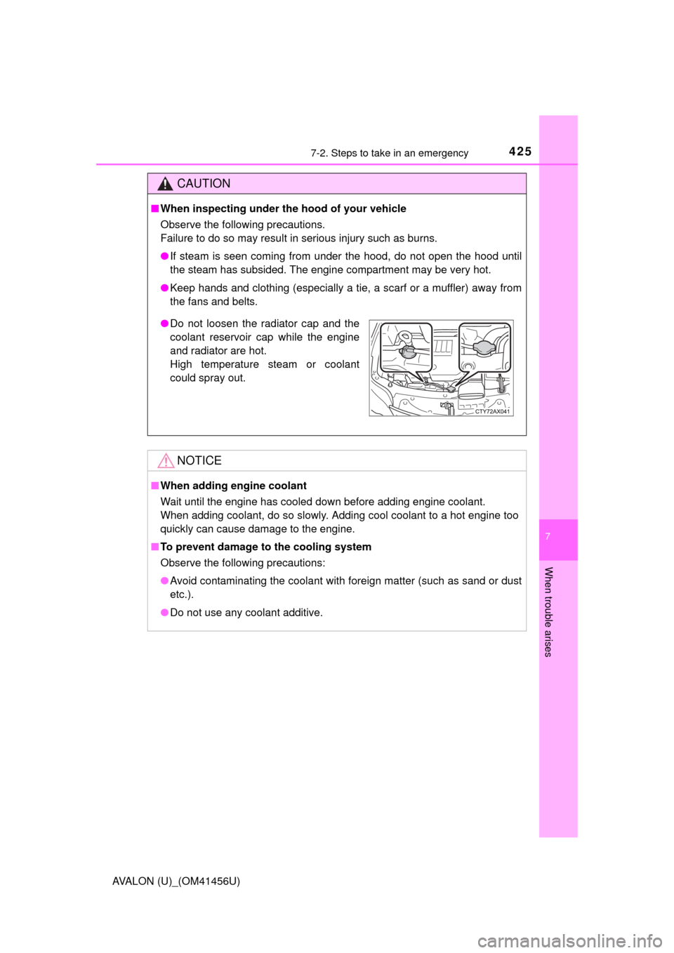 TOYOTA AVALON 2015 XX40 / 4.G Owners Manual 4257-2. Steps to take in an emergency
7
When trouble arises
AVALON (U)_(OM41456U)
CAUTION
■When inspecting under the hood of your vehicle
Observe the following precautions. 
Failure to do so may res