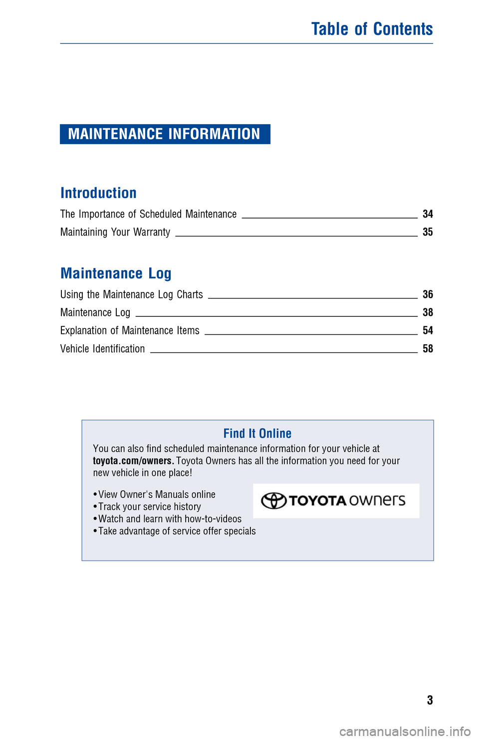 TOYOTA AVALON 2015 XX40 / 4.G Warranty And Maintenance Guide JOBNAME: 1705390-2015-avnWG-E PAGE: 3 SESS: 12 OUTPUT: Thu Oct 2 16:37:51 2014
/tweddle/toyota/sched-maint/1705390-en-avn/wg15
MAINTENANCE INFORMATION
Introduction
The Importance of Scheduled Maintena