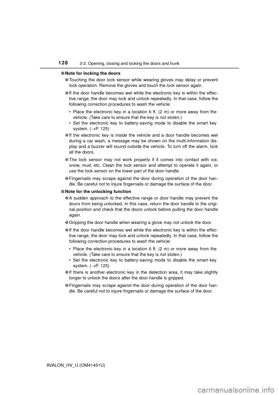TOYOTA AVALON HYBRID 2013 XX40 / 4.G Owners Manual 1283-2. Opening, closing and locking the doors and trunk
AVALON_HV_U (OM41451U)■
Note for locking the doors
●Touching the door lock sensor while wearing gloves may delay or prevent
lock operation.