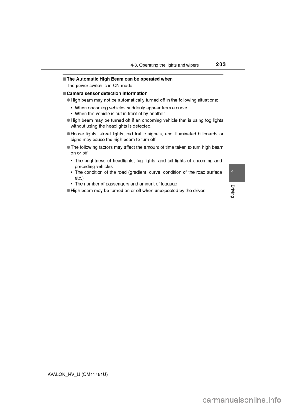TOYOTA AVALON HYBRID 2013 XX40 / 4.G Owners Manual 2034-3. Operating the lights and wipers
4
Driving
AVALON_HV_U (OM41451U)
■The Automatic High Beam can be operated when
The power switch is in ON mode.
■ Camera sensor detection information
●High