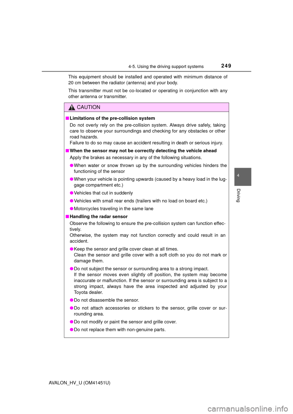 TOYOTA AVALON HYBRID 2013 XX40 / 4.G User Guide 2494-5. Using the driving support systems
4
Driving
AVALON_HV_U (OM41451U)This equipment should be installed and operated with minimum distance of
20 cm between the radiator (antenna) and your body.
T