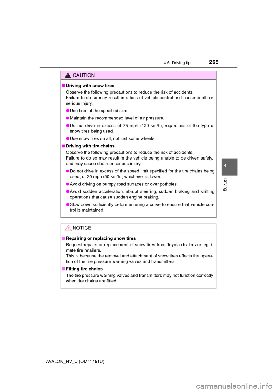 TOYOTA AVALON HYBRID 2013 XX40 / 4.G Owners Manual 2654-6. Driving tips
4
Driving
AVALON_HV_U (OM41451U)
CAUTION
■Driving with snow tires
Observe the following precautions to reduce the risk of accidents. 
Failure to do so may result in a loss of ve