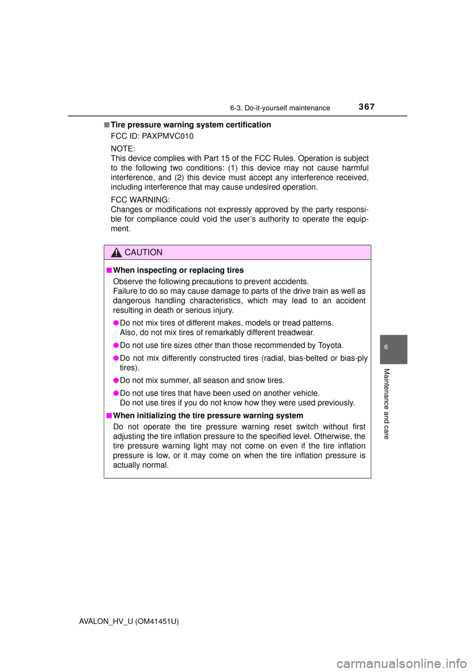 TOYOTA AVALON HYBRID 2013 XX40 / 4.G Owners Manual 3676-3. Do-it-yourself maintenance
6
Maintenance and care
AVALON_HV_U (OM41451U)■
Tire pressure warning system certification
FCC ID: PAXPMVC010
NOTE: 
This device complies with Part 15 of th
e FCC R