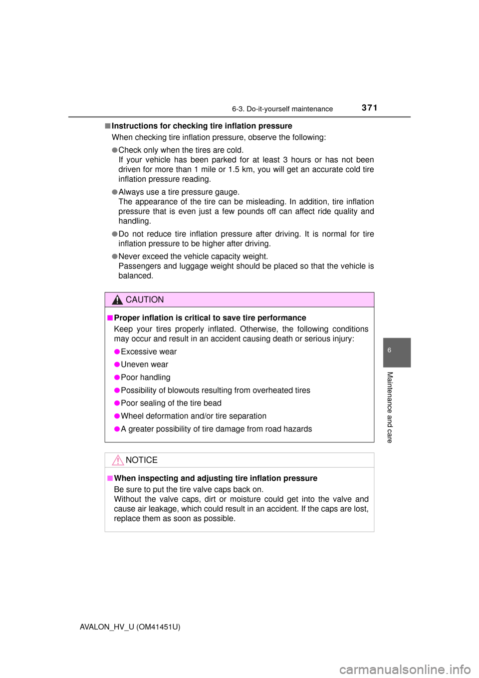 TOYOTA AVALON HYBRID 2013 XX40 / 4.G Service Manual 3716-3. Do-it-yourself maintenance
6
Maintenance and care
AVALON_HV_U (OM41451U)■
Instructions for checking tire inflation pressure
When checking tire inflation pressure, observe the following:
●C