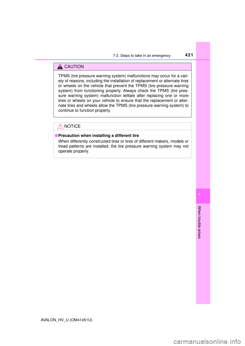 TOYOTA AVALON HYBRID 2013 XX40 / 4.G Owners Manual 4217-2. Steps to take in an emergency
7
When trouble arises
AVALON_HV_U (OM41451U)
CAUTION
TPMS (tire pressure warning system) malfunctions may occur for a vari-
ety of reasons, including the installa