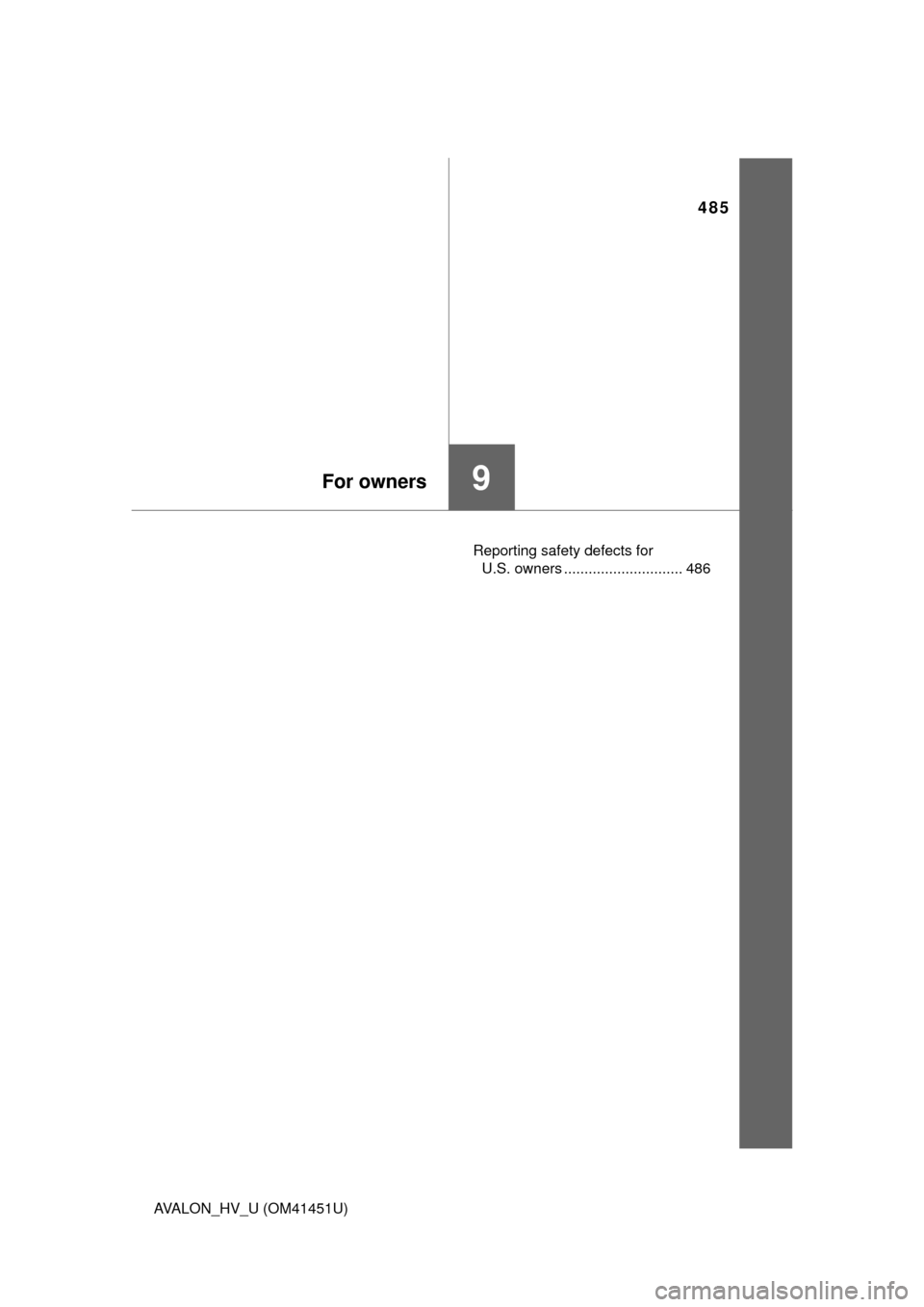 TOYOTA AVALON HYBRID 2013 XX40 / 4.G Owners Manual 485
9For owners
AVALON_HV_U (OM41451U)Reporting safety defects for 
U.S. owners ............................. 486 