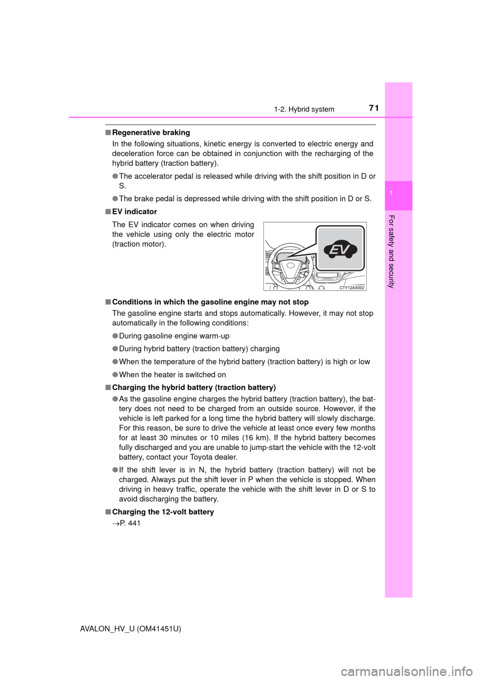 TOYOTA AVALON HYBRID 2013 XX40 / 4.G Manual PDF 711-2. Hybrid system
1
For safety and security
AVALON_HV_U (OM41451U)
■Regenerative braking
In the following situations, kinetic energy is converted to electric energy and
deceleration force can be 