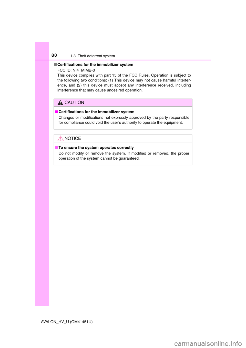 TOYOTA AVALON HYBRID 2013 XX40 / 4.G Owners Manual 801-3. Theft deterrent system
AVALON_HV_U (OM41451U)■
Certifications for th e immobilizer system 
FCC ID: NI4TMIMB-3 
This device complies with part 15 of the FCC Rules. Operation is subject to
the 
