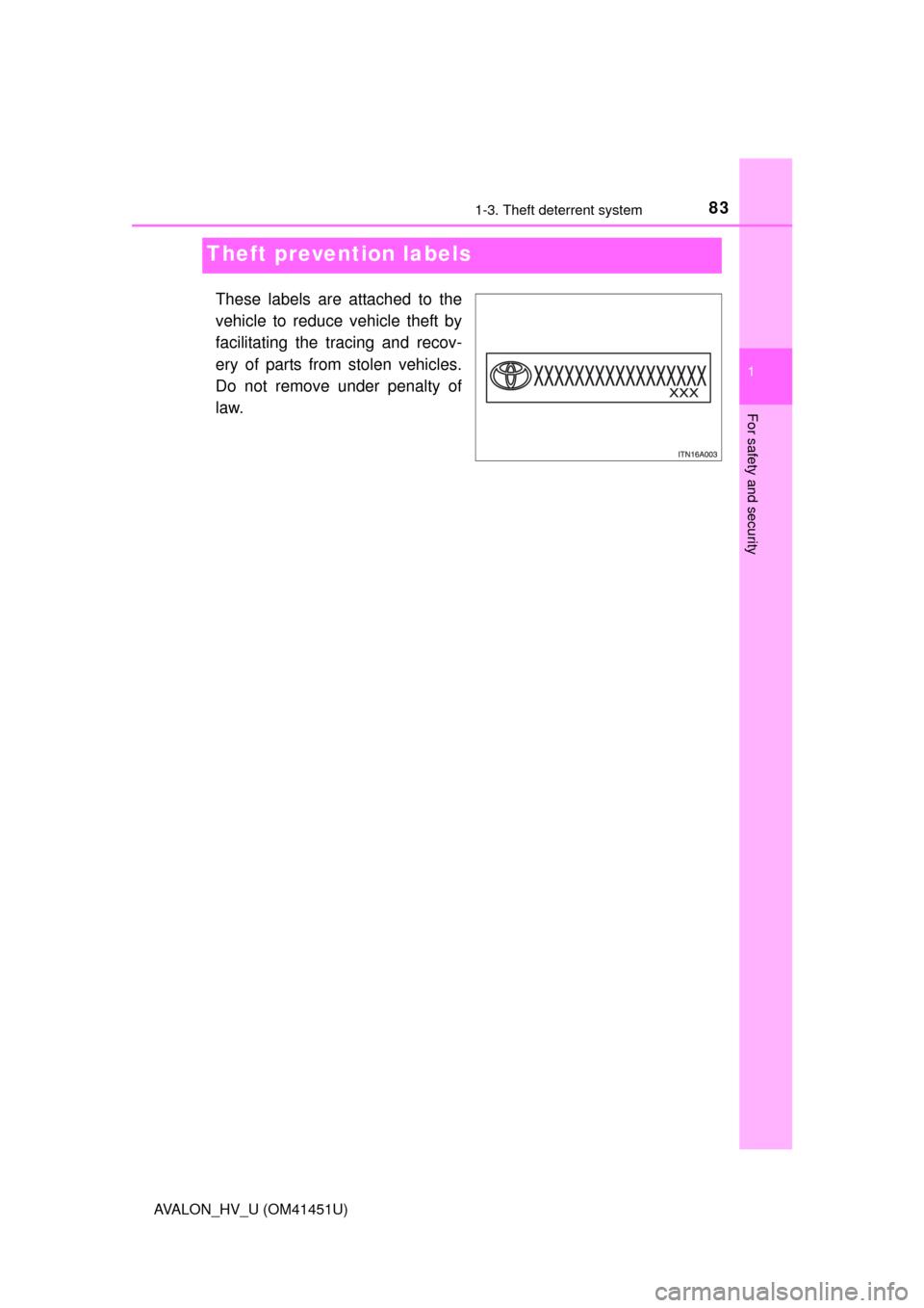 TOYOTA AVALON HYBRID 2013 XX40 / 4.G Manual Online 831-3. Theft deterrent system
1
For safety and security
AVALON_HV_U (OM41451U)
These labels are attached to the
vehicle to reduce vehicle theft by
facilitating the tracing and recov-
ery of parts from