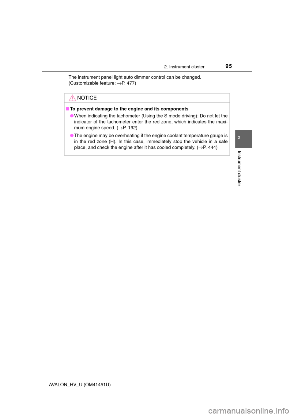 TOYOTA AVALON HYBRID 2013 XX40 / 4.G Owners Manual 952. Instrument cluster
2
Instrument cluster
AVALON_HV_U (OM41451U)The instrument panel light auto dimmer control can be changed. 
(Customizable feature: 
P. 477)
NOTICE
■To prevent damage to the