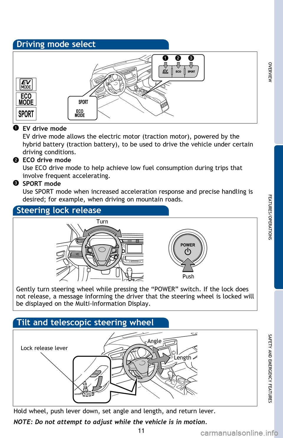 TOYOTA AVALON HYBRID 2013 XX40 / 4.G Quick Reference Guide OVERVIEW
FEATURES/OPERATIONS
SAFETY AND EMERGENCY FEATURES
11
* The “POWER” switch must be in ON mode and the brake pedal depressed to shift from Park.
Shift the shift lever to “S” position fr