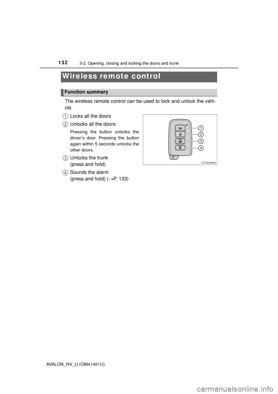 TOYOTA AVALON HYBRID 2014 XX40 / 4.G Owners Manual 1323-2. Opening, closing and locking the doors and trunk
AVALON_HV_U (OM41451U)
The wireless remote control can be used to lock and unlock the vehi-
cle.
Locks all the doors
Unlocks all the doors
Pre TOYOTA AVALON HYBRID 2014 XX40 / 4.G Owners Manual 1323-2. Opening, closing and locking the doors and trunk
AVALON_HV_U (OM41451U)
The wireless remote control can be used to lock and unlock the vehi-
cle.
Locks all the doors
Unlocks all the doors
Pre