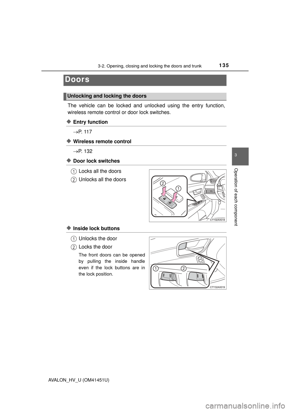 TOYOTA AVALON HYBRID 2014 XX40 / 4.G Owners Manual 1353-2. Opening, closing and locking the doors and trunk
3
Operation of each component
AVALON_HV_U (OM41451U)
The vehicle can be locked and unlocked using the entry function,
wireless remote control o TOYOTA AVALON HYBRID 2014 XX40 / 4.G Owners Manual 1353-2. Opening, closing and locking the doors and trunk
3
Operation of each component
AVALON_HV_U (OM41451U)
The vehicle can be locked and unlocked using the entry function,
wireless remote control o