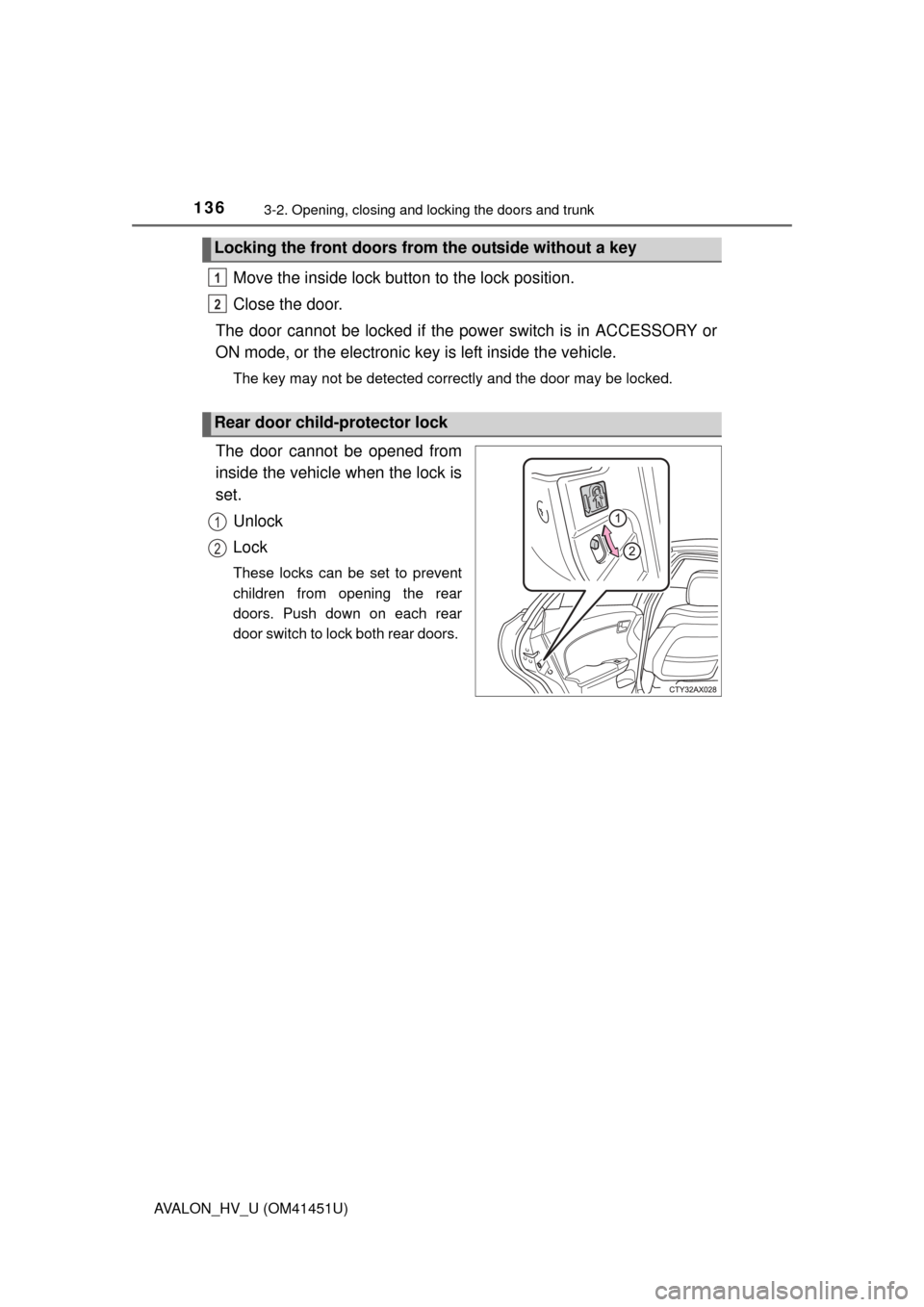 TOYOTA AVALON HYBRID 2014 XX40 / 4.G Owners Manual 1363-2. Opening, closing and locking the doors and trunk
AVALON_HV_U (OM41451U)
Move the inside lock button to the lock position.
Close the door.
The door cannot be locked if the pow er switch is in A TOYOTA AVALON HYBRID 2014 XX40 / 4.G Owners Manual 1363-2. Opening, closing and locking the doors and trunk
AVALON_HV_U (OM41451U)
Move the inside lock button to the lock position.
Close the door.
The door cannot be locked if the pow er switch is in A