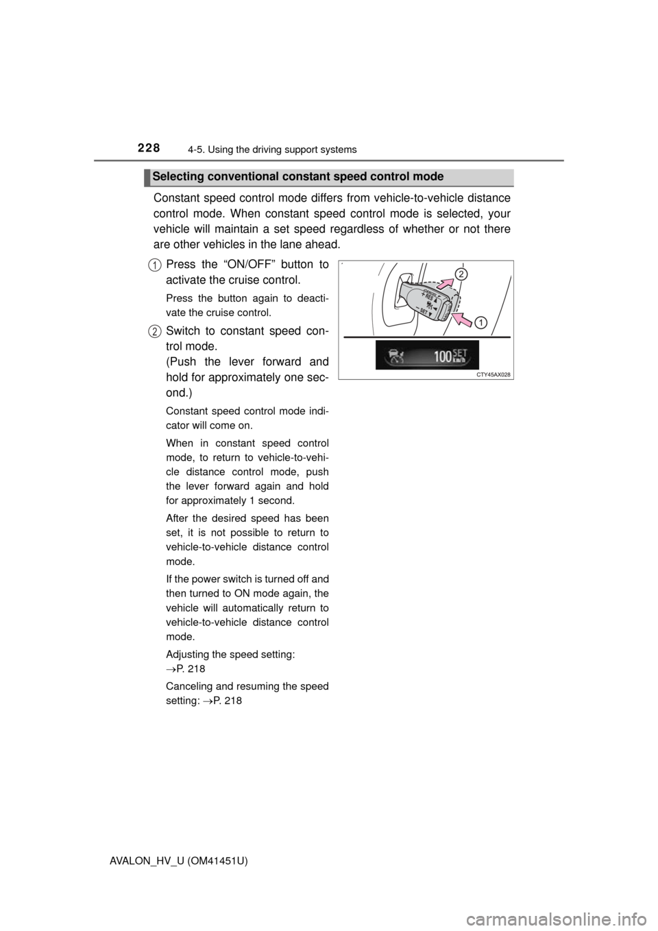 TOYOTA AVALON HYBRID 2014 XX40 / 4.G Owners Manual 2284-5. Using the driving support systems
AVALON_HV_U (OM41451U)
Constant speed control mode differs from vehicle-to-vehicle distance
control mode. When cons tant speed control mode is selected, your TOYOTA AVALON HYBRID 2014 XX40 / 4.G Owners Manual 2284-5. Using the driving support systems
AVALON_HV_U (OM41451U)
Constant speed control mode differs from vehicle-to-vehicle distance
control mode. When cons tant speed control mode is selected, your