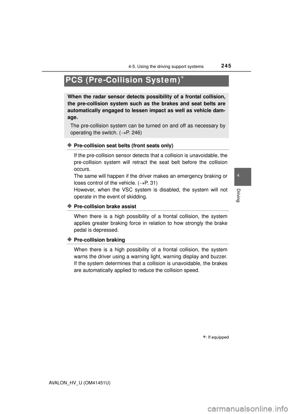 TOYOTA AVALON HYBRID 2014 XX40 / 4.G Owners Manual 2454-5. Using the driving support systems
4
Driving
AVALON_HV_U (OM41451U)
◆Pre-collision seat belts (front seats only)
If the pre-collision sensor detects that a collision is unavoidable, the
pre-c TOYOTA AVALON HYBRID 2014 XX40 / 4.G Owners Manual 2454-5. Using the driving support systems
4
Driving
AVALON_HV_U (OM41451U)
◆Pre-collision seat belts (front seats only)
If the pre-collision sensor detects that a collision is unavoidable, the
pre-c
