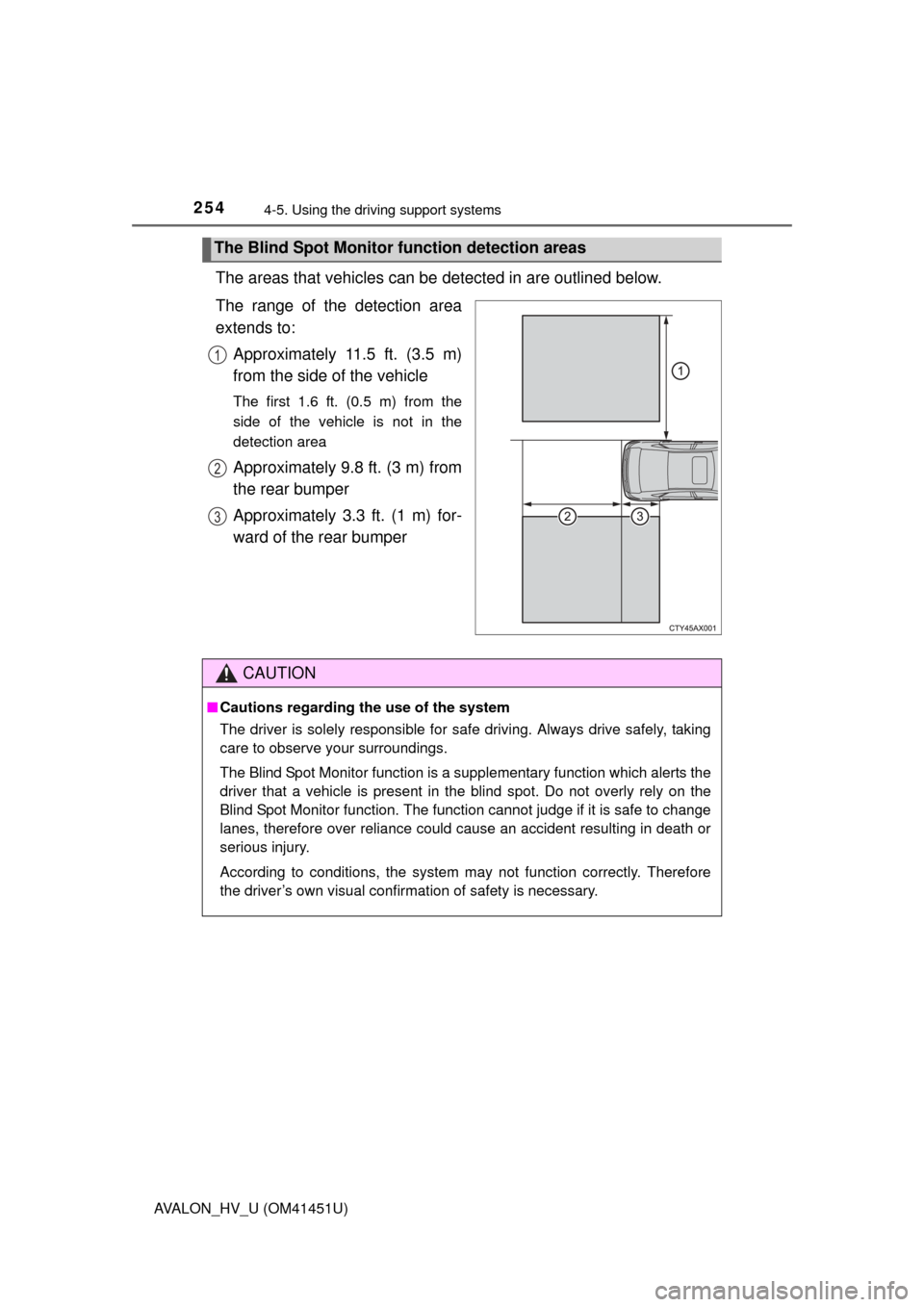 TOYOTA AVALON HYBRID 2014 XX40 / 4.G Owners Manual 2544-5. Using the driving support systems
AVALON_HV_U (OM41451U)
The areas that vehicles can be detected in are outlined below.
The range of the detection area
extends to: Approximately 11.5 ft. (3.5 TOYOTA AVALON HYBRID 2014 XX40 / 4.G Owners Manual 2544-5. Using the driving support systems
AVALON_HV_U (OM41451U)
The areas that vehicles can be detected in are outlined below.
The range of the detection area
extends to: Approximately 11.5 ft. (3.5