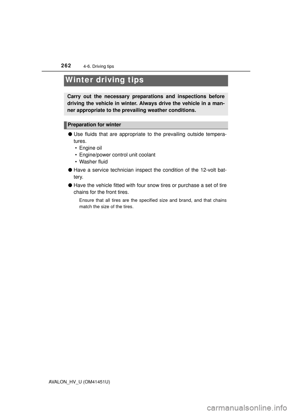 TOYOTA AVALON HYBRID 2014 XX40 / 4.G Owners Manual 2624-6. Driving tips
AVALON_HV_U (OM41451U)
●Use fluids that are appropriate to the prevailing outside tempera-
tures.
• Engine oil
• Engine/power control unit coolant
• Washer fluid
● Have TOYOTA AVALON HYBRID 2014 XX40 / 4.G Owners Manual 2624-6. Driving tips
AVALON_HV_U (OM41451U)
●Use fluids that are appropriate to the prevailing outside tempera-
tures.
• Engine oil
• Engine/power control unit coolant
• Washer fluid
● Have