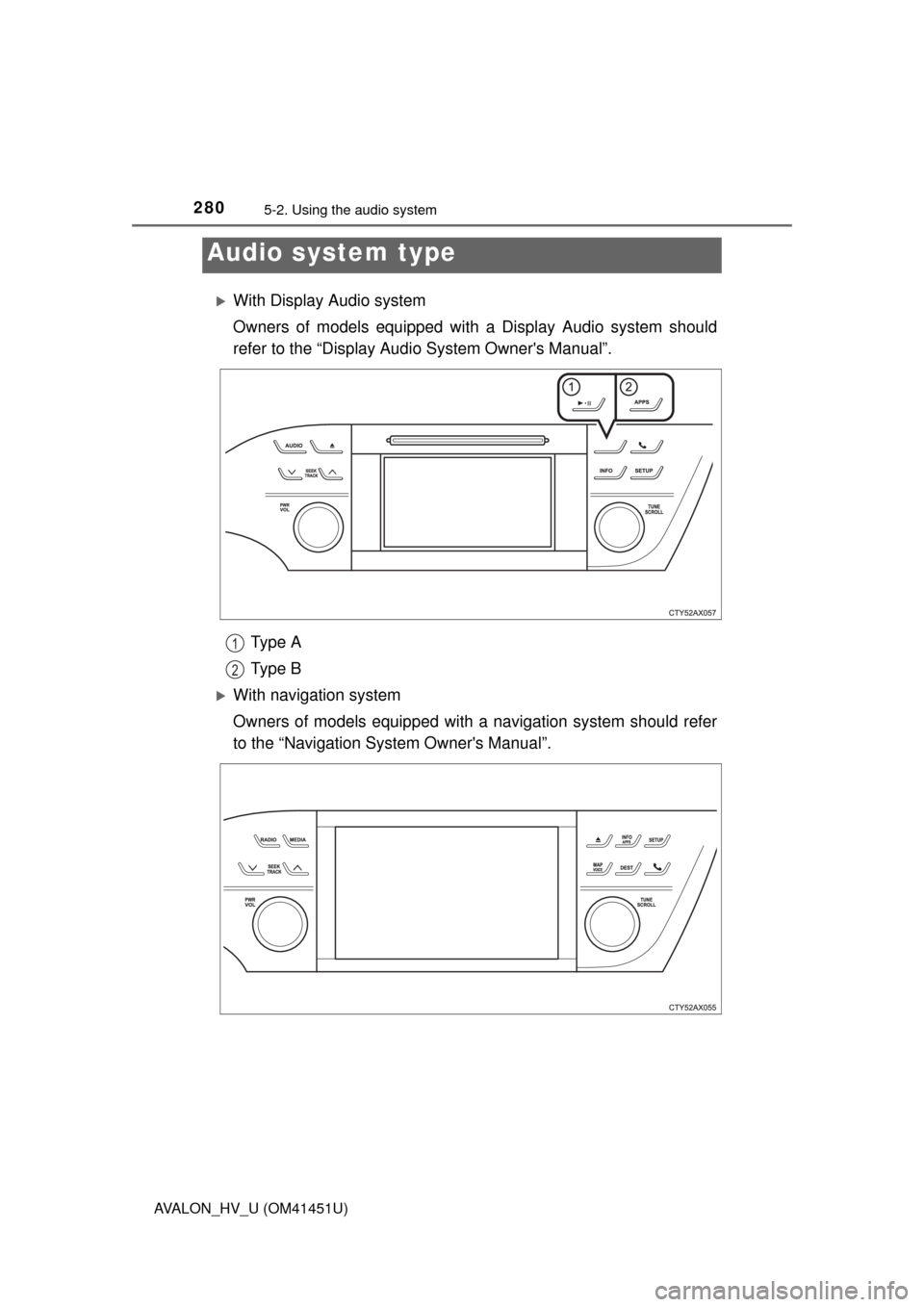 TOYOTA AVALON HYBRID 2014 XX40 / 4.G Owners Manual 280
AVALON_HV_U (OM41451U)
5-2. Using the audio system
With Display Audio system
Owners of models equipped with a Display Audio system should
refer to the “Display Audi o System Owners Manual” TOYOTA AVALON HYBRID 2014 XX40 / 4.G Owners Manual 280
AVALON_HV_U (OM41451U)
5-2. Using the audio system
With Display Audio system
Owners of models equipped with a Display Audio system should
refer to the “Display Audi o System Owners Manual”