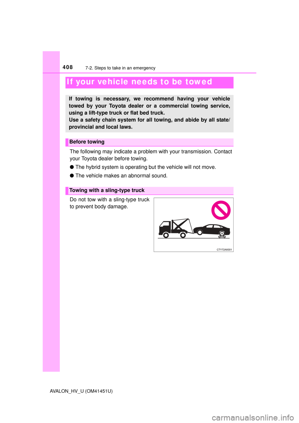 TOYOTA AVALON HYBRID 2014 XX40 / 4.G Owners Manual 408
AVALON_HV_U (OM41451U)
7-2. Steps to take in an emergency
The following may indicate a problem with your transmission. Contact
your Toyota dealer before towing.
●The hybrid system is operatin g TOYOTA AVALON HYBRID 2014 XX40 / 4.G Owners Manual 408
AVALON_HV_U (OM41451U)
7-2. Steps to take in an emergency
The following may indicate a problem with your transmission. Contact
your Toyota dealer before towing.
●The hybrid system is operatin g