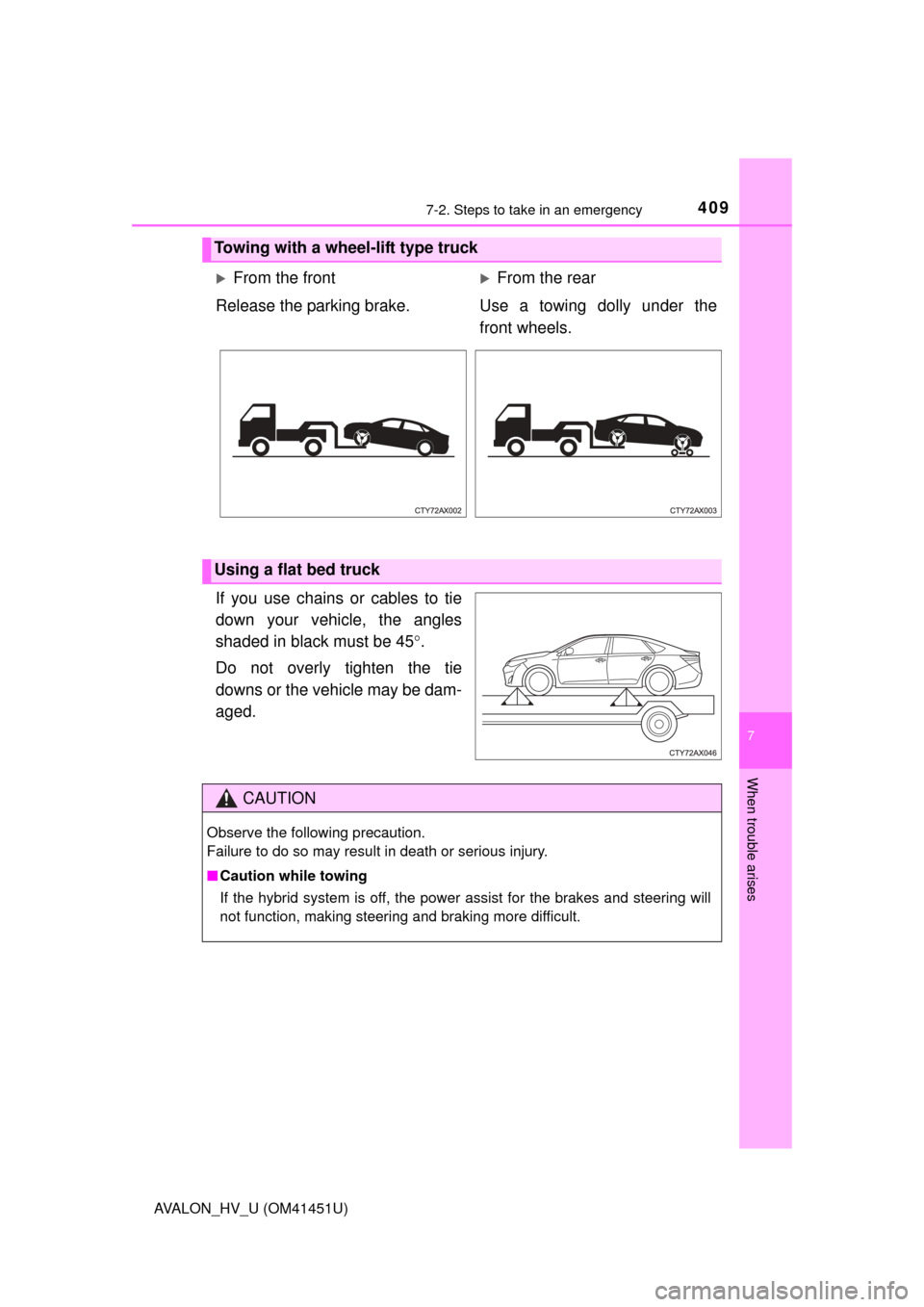 TOYOTA AVALON HYBRID 2014 XX40 / 4.G Owners Manual 4097-2. Steps to take in an emergency
7
When trouble arises
AVALON_HV_U (OM41451U)
If you use chains or cables to tie
down your vehicle, the angles
shaded in black must be 45.
Do not overly tighten TOYOTA AVALON HYBRID 2014 XX40 / 4.G Owners Manual 4097-2. Steps to take in an emergency
7
When trouble arises
AVALON_HV_U (OM41451U)
If you use chains or cables to tie
down your vehicle, the angles
shaded in black must be 45.
Do not overly tighten