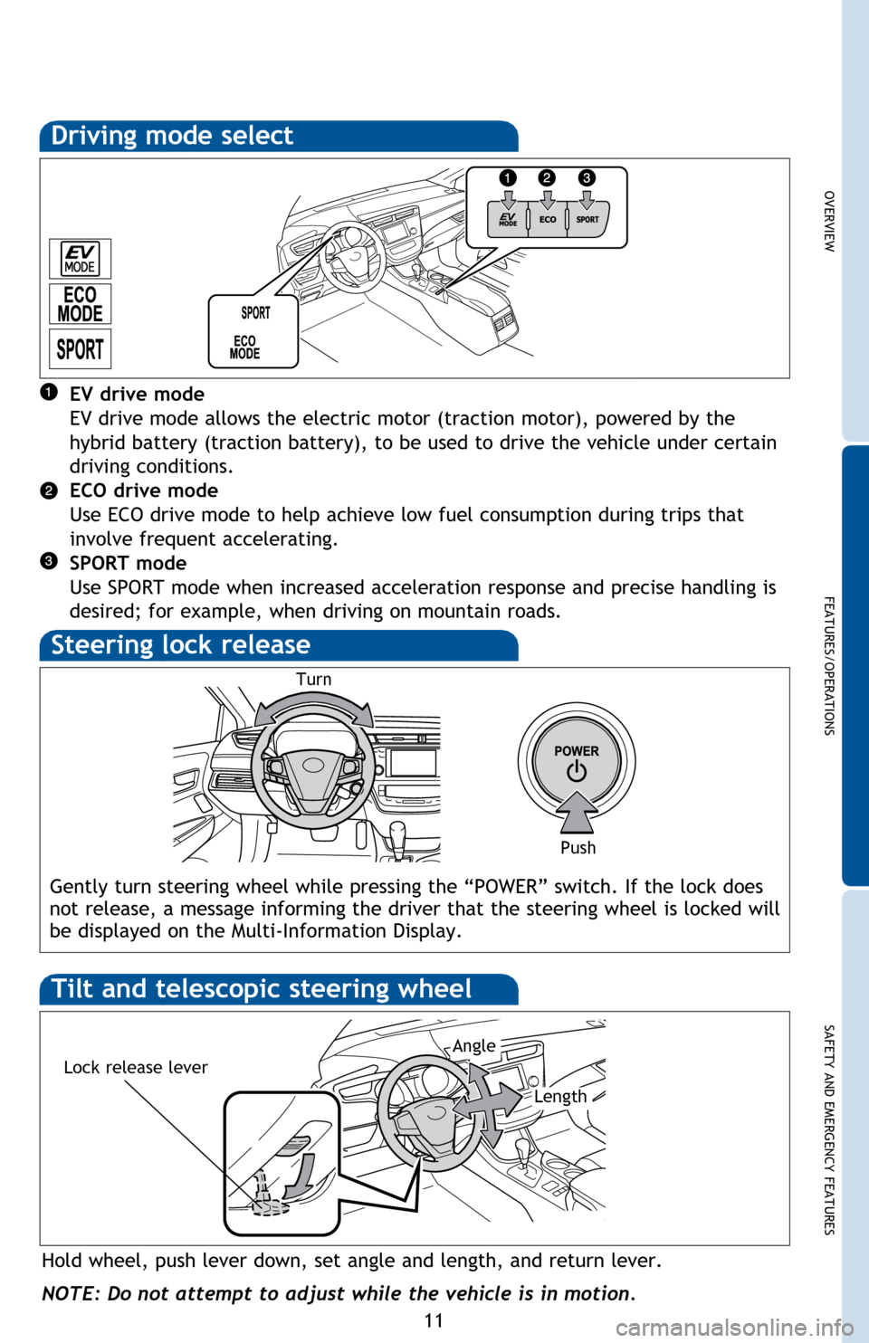 TOYOTA AVALON HYBRID 2014 XX40 / 4.G Quick Reference Guide OVERVIEW
FEATURES/OPERATIONS
SAFETY AND EMERGENCY FEATURES
11
Steering lock release
Push
Hold wheel, push lever down, set angle and length, and return lever.
Lock release lever
NOTE: Do not attempt to TOYOTA AVALON HYBRID 2014 XX40 / 4.G Quick Reference Guide OVERVIEW
FEATURES/OPERATIONS
SAFETY AND EMERGENCY FEATURES
11
Steering lock release
Push
Hold wheel, push lever down, set angle and length, and return lever.
Lock release lever
NOTE: Do not attempt to