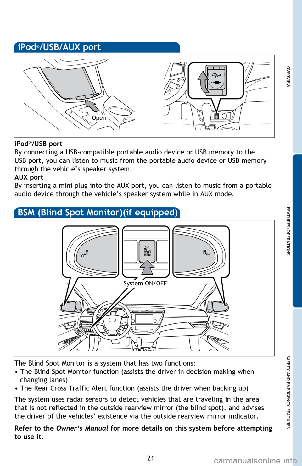 TOYOTA AVALON HYBRID 2014 XX40 / 4.G Quick Reference Guide OVERVIEW
FEATURES/OPERATIONS
SAFETY AND EMERGENCY FEATURES
21
iPod
®/USB port
By connecting a USB-compatible portable audio device or USB memory to the
USB port, you can listen to music from the por TOYOTA AVALON HYBRID 2014 XX40 / 4.G Quick Reference Guide OVERVIEW
FEATURES/OPERATIONS
SAFETY AND EMERGENCY FEATURES
21
iPod
®/USB port
By connecting a USB-compatible portable audio device or USB memory to the
USB port, you can listen to music from the por