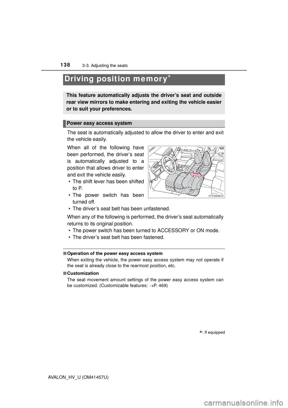 TOYOTA AVALON HYBRID 2015 XX40 / 4.G Owners Manual 1383-3. Adjusting the seats
AVALON_HV_U (OM41457U)
The seat is automatically adjusted to allow the driver to enter and exit
the vehicle easily.
When all of the following have
been performed, the drive TOYOTA AVALON HYBRID 2015 XX40 / 4.G Owners Manual 1383-3. Adjusting the seats
AVALON_HV_U (OM41457U)
The seat is automatically adjusted to allow the driver to enter and exit
the vehicle easily.
When all of the following have
been performed, the drive