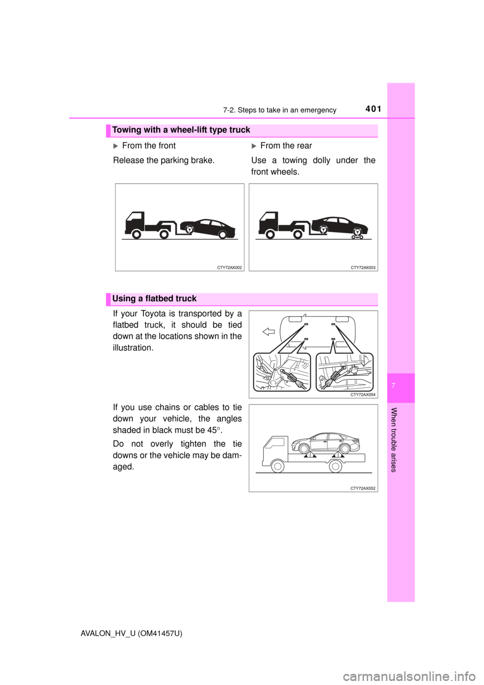 TOYOTA AVALON HYBRID 2015 XX40 / 4.G Owners Manual 4017-2. Steps to take in an emergency
7
When trouble arises
AVALON_HV_U (OM41457U)
If your Toyota is transported by a
flatbed truck, it should be tied
down at the locations shown in the
illustration.
TOYOTA AVALON HYBRID 2015 XX40 / 4.G Owners Manual 4017-2. Steps to take in an emergency
7
When trouble arises
AVALON_HV_U (OM41457U)
If your Toyota is transported by a
flatbed truck, it should be tied
down at the locations shown in the
illustration.