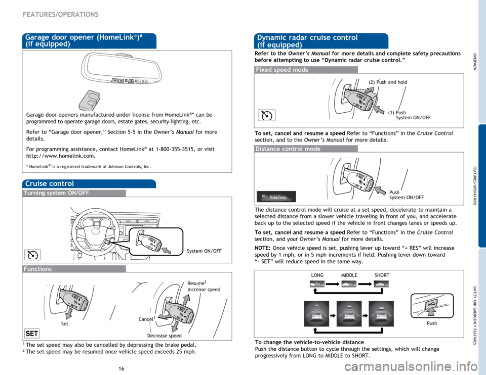 TOYOTA AVALON HYBRID 2015 XX40 / 4.G Quick Reference Guide OVERVIEW
FEATURES/OPERATIONS
SAFETY AND EMERGENCY FEATURES
1617
FEATURES/OPERATIONS
Cruise control
1  The set speed may also be cancelled by depressing the brake pedal.2 The set speed may be resumed o