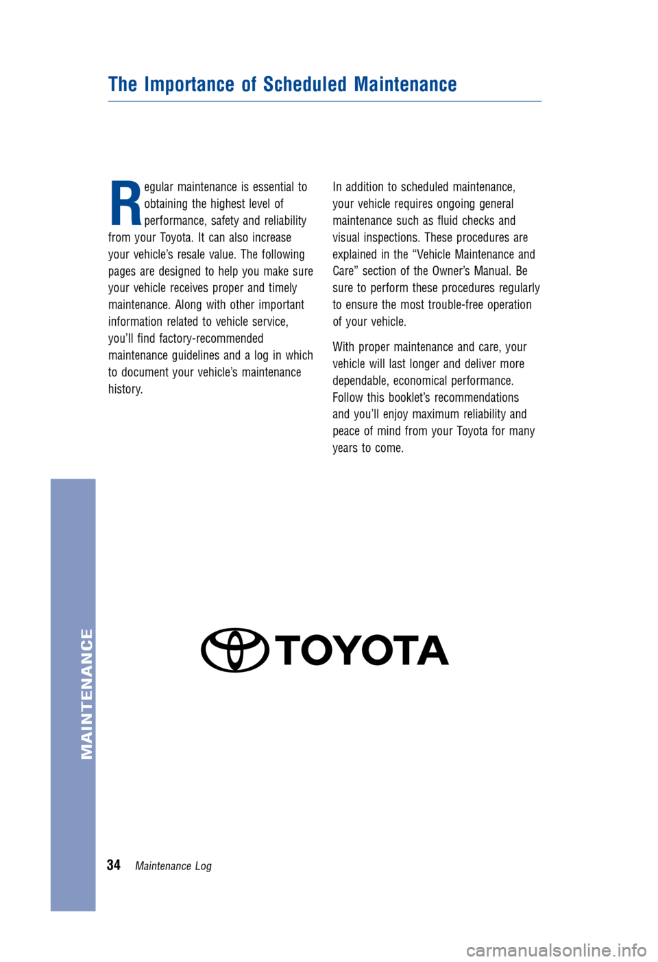 TOYOTA AVALON HYBRID 2015 XX40 / 4.G Warranty And Maintenance Guide JOBNAME: 1705391-2015-avhWG-E PAGE: 34 SESS: 12 OUTPUT: Thu Oct 2 16:39:26 2014
/tweddle/toyota/sched-maint/1705391-en-avh/wg15
R
egular maintenance is essential to
obtaining the highest level of
perf