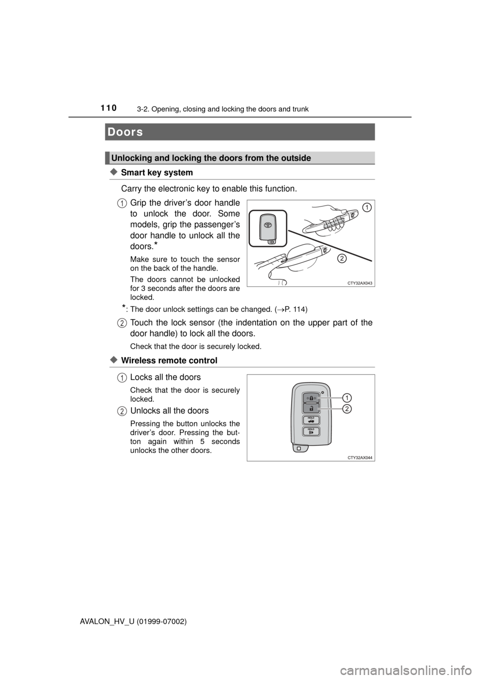 TOYOTA AVALON HYBRID 2016 XX40 / 4.G Owners Manual 110
AVALON_HV_U (01999-07002)
3-2. Opening, closing and locking the doors and trunk
◆Smart key system
Carry the electronic key to enable this function.Grip the driver’s door handle
to unlock the d
