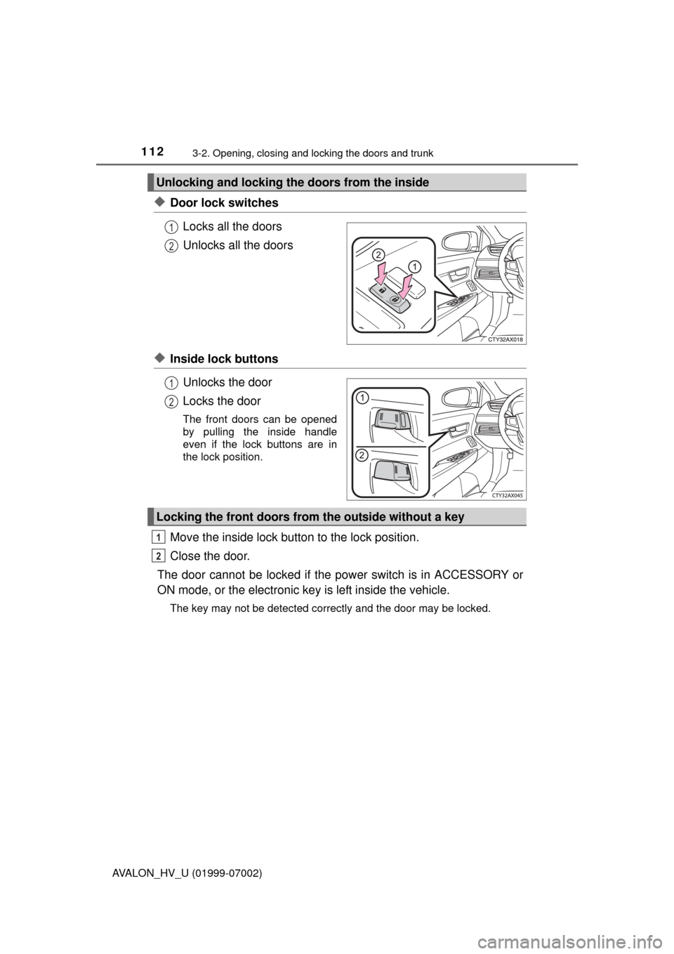 TOYOTA AVALON HYBRID 2016 XX40 / 4.G Owners Manual 1123-2. Opening, closing and locking the doors and trunk
AVALON_HV_U (01999-07002)
◆Door lock switchesLocks all the doors
Unlocks all the doors
◆Inside lock buttonsUnlocks the door
Locks the door
