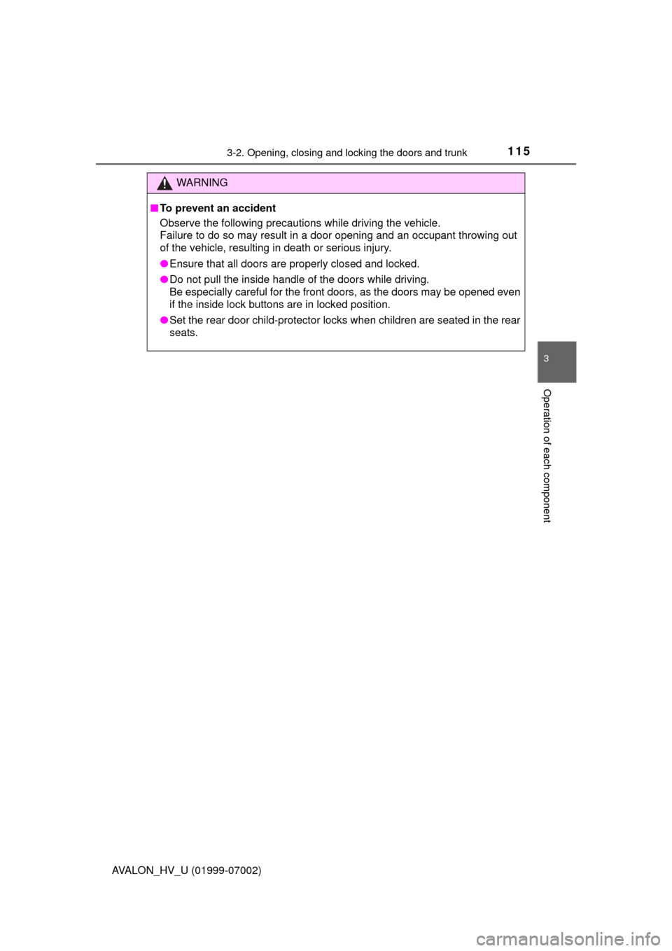TOYOTA AVALON HYBRID 2016 XX40 / 4.G Owners Manual 1153-2. Opening, closing and locking the doors and trunk
3
Operation of each component
AVALON_HV_U (01999-07002)
WARNING
■To prevent an accident
Observe the following precautions while driving the v