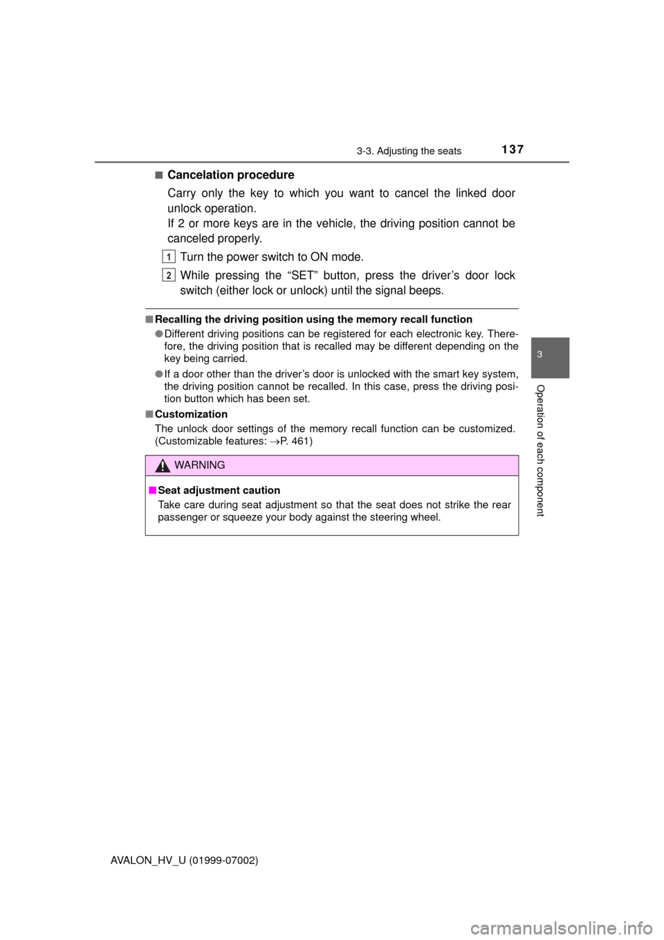 TOYOTA AVALON HYBRID 2016 XX40 / 4.G Owners Manual 1373-3. Adjusting the seats
3
Operation of each component
AVALON_HV_U (01999-07002)■
Cancelation procedure
Carry only the key to which you want to cancel the linked door
unlock operation.
If 2 or mo