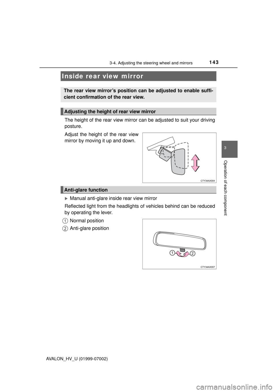 TOYOTA AVALON HYBRID 2016 XX40 / 4.G Owners Manual 1433-4. Adjusting the steering wheel and mirrors
3
Operation of each component
AVALON_HV_U (01999-07002)
The height of the rear view mirror can be adjusted to suit your driving
posture.
Adjust the hei TOYOTA AVALON HYBRID 2016 XX40 / 4.G Owners Manual 1433-4. Adjusting the steering wheel and mirrors
3
Operation of each component
AVALON_HV_U (01999-07002)
The height of the rear view mirror can be adjusted to suit your driving
posture.
Adjust the hei