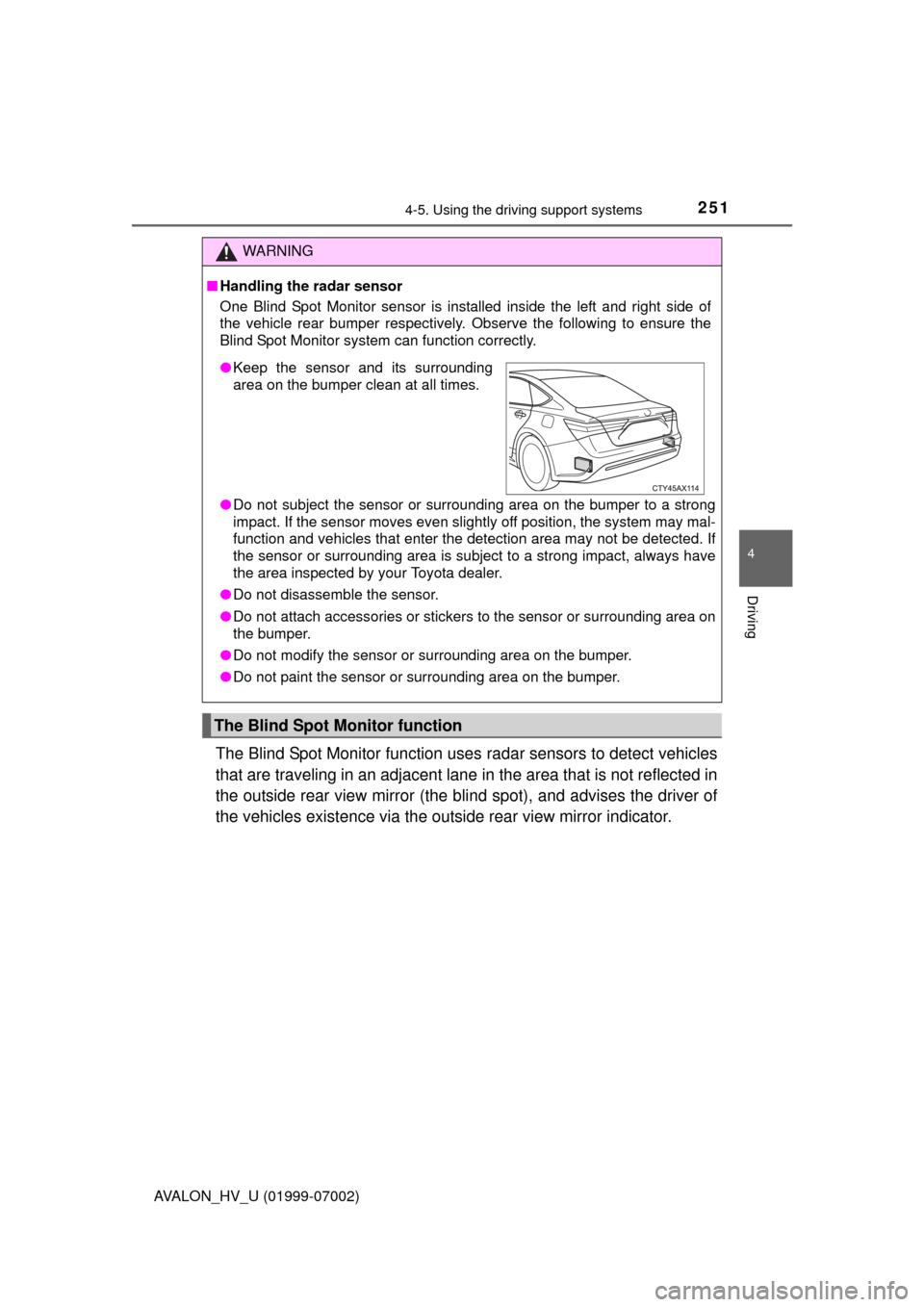TOYOTA AVALON HYBRID 2016 XX40 / 4.G Owners Manual 2514-5. Using the driving support systems
4
Driving
AVALON_HV_U (01999-07002)
The Blind Spot Monitor function uses radar sensors to detect vehicles
that are traveling in an adjacent lane  in the area 