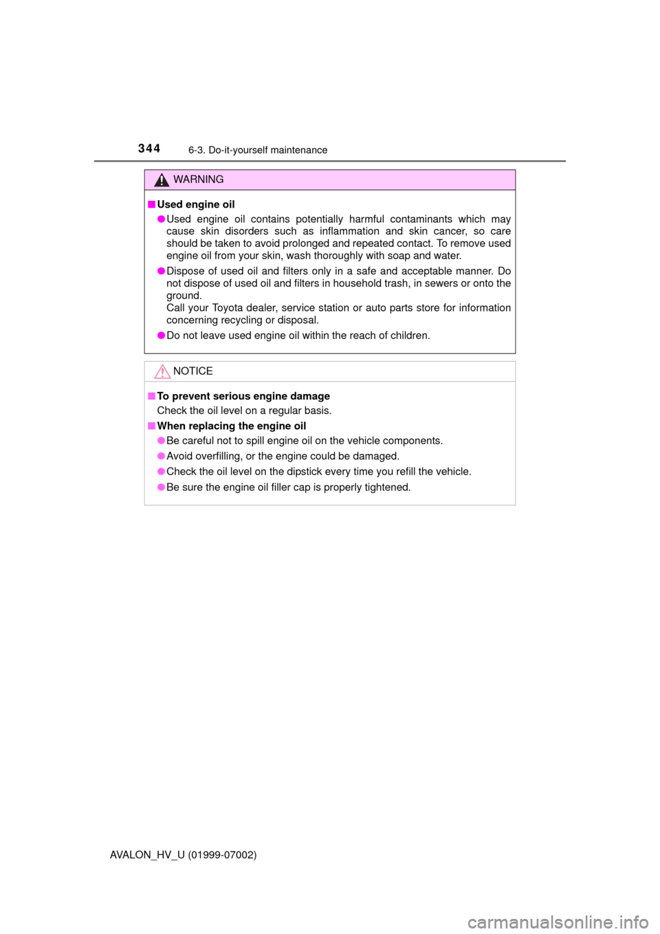 TOYOTA AVALON HYBRID 2016 XX40 / 4.G Owners Manual 3446-3. Do-it-yourself maintenance
AVALON_HV_U (01999-07002)
WARNING
■Used engine oil
●Used engine oil contains potentially harmful contaminants which may
cause skin disorders such as inflammation