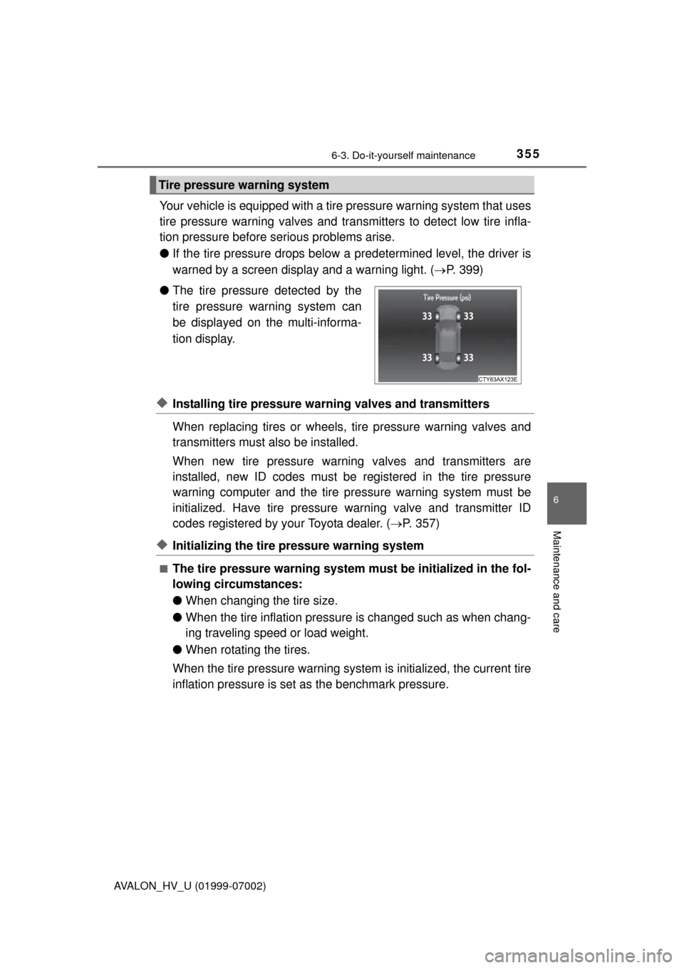 TOYOTA AVALON HYBRID 2016 XX40 / 4.G Owners Manual 3556-3. Do-it-yourself maintenance
6
Maintenance and care
AVALON_HV_U (01999-07002)
Your vehicle is equipped with a tire pressure warning system that uses
tire pressure warning valves and tr ansmitter