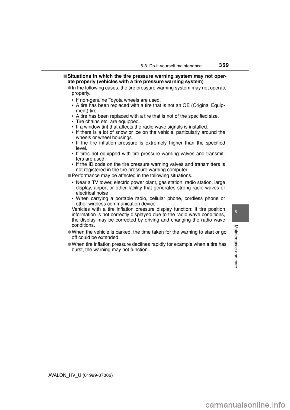 TOYOTA AVALON HYBRID 2016 XX40 / 4.G Owners Manual 3596-3. Do-it-yourself maintenance
6
Maintenance and care
AVALON_HV_U (01999-07002)■
Situations in which the tire pressure warning system may not oper-
ate properly (vehicles with a tire pressure wa