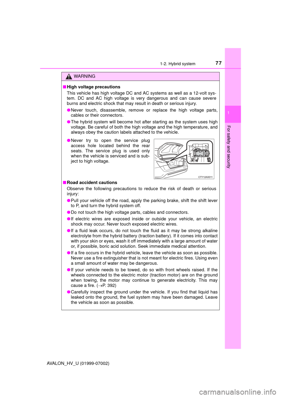 TOYOTA AVALON HYBRID 2016 XX40 / 4.G Owners Manual 771-2. Hybrid system
1
For safety and security
AVALON_HV_U (01999-07002)
WARNING
■High voltage precautions
This vehicle has high voltage DC and AC systems as well as a 12-volt sys-
tem. DC and AC hi