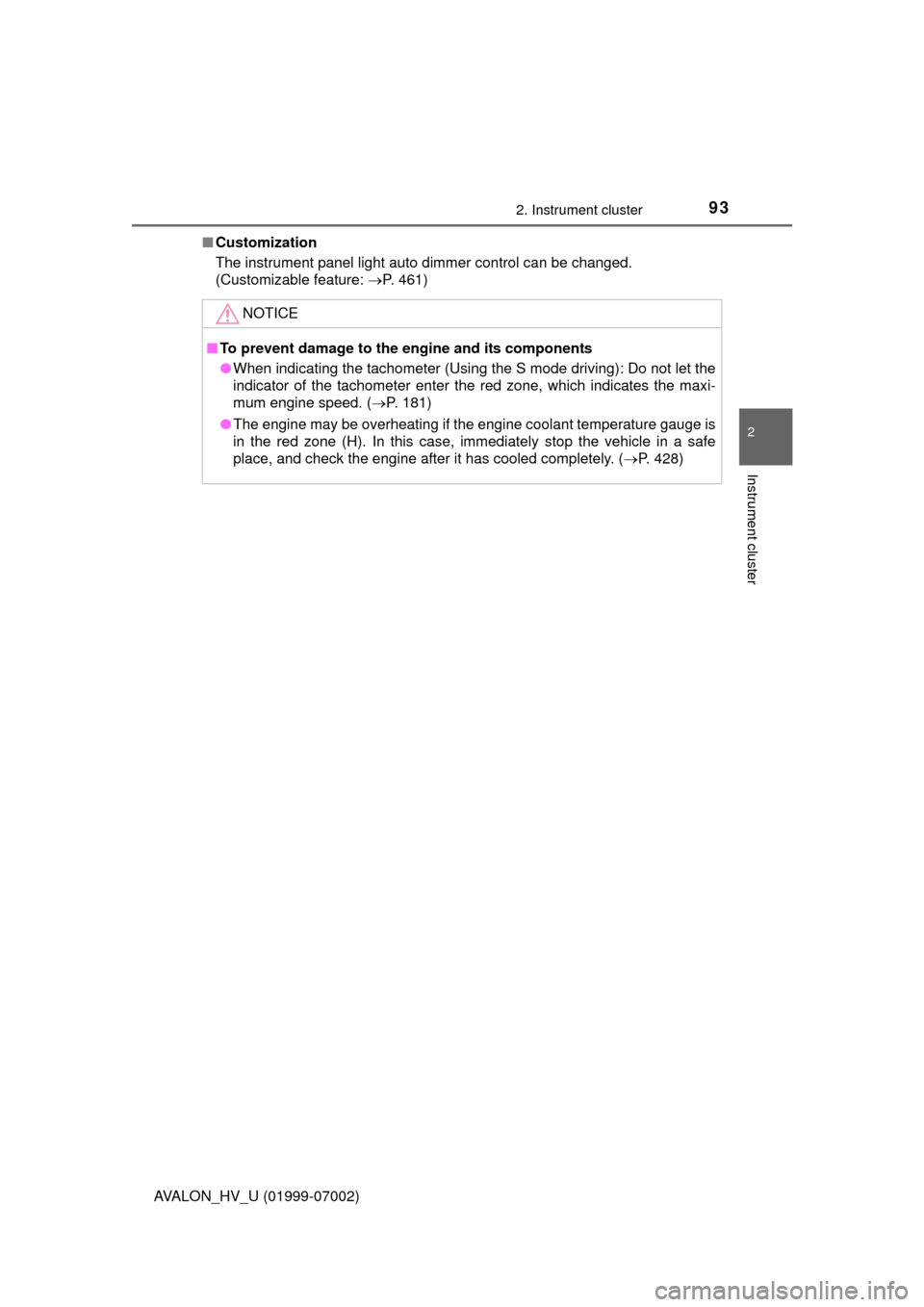 TOYOTA AVALON HYBRID 2016 XX40 / 4.G Owners Manual 932. Instrument cluster
2
Instrument cluster
AVALON_HV_U (01999-07002)■
Customization
The instrument panel light auto dimmer control can be changed. 
(Customizable feature:  P. 461)
NOTICE
■To 