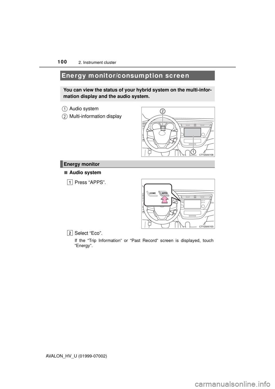 TOYOTA AVALON HYBRID 2016 XX40 / 4.G Owners Manual 1002. Instrument cluster
AVALON_HV_U (01999-07002)
Audio system
Multi-information display
■Audio systemPress “APPS”.
Select “Eco”.
If the “Trip Information” or “Past Record” screen i