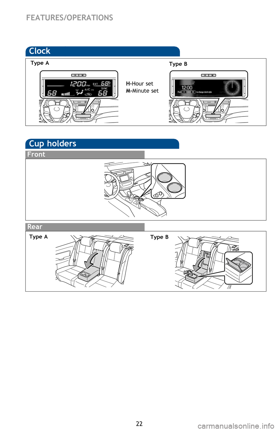 TOYOTA AVALON HYBRID 2016 XX40 / 4.G Quick Reference Guide 22
Rear
FEATURES/OPERATIONS
Cup holders
Front
Type AType B
Clock
H-Hour set
M-Minute set
Type A
Type B 