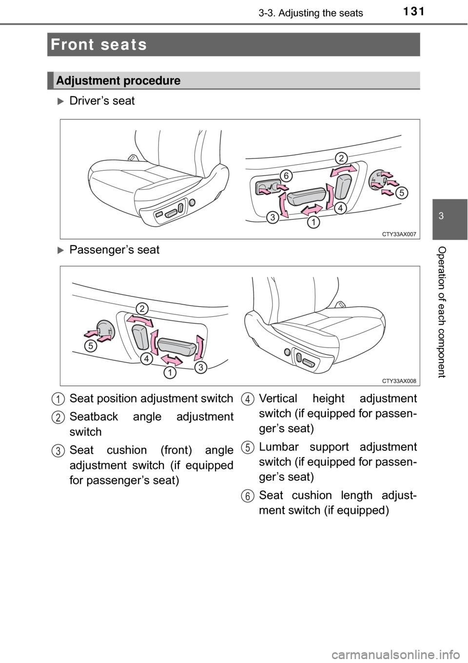 TOYOTA AVALON HYBRID 2017 XX40 / 4.G Owners Manual 131
3
Operation of each component
3-3. Adjusting the seats
Driver’s seat
Front seats
Adjustment procedure
Passenger’s seat
Seat position adjustment switch
Seatback angle adjustment
switch
Se TOYOTA AVALON HYBRID 2017 XX40 / 4.G Owners Manual 131
3
Operation of each component
3-3. Adjusting the seats
Driver’s seat
Front seats
Adjustment procedure
Passenger’s seat
Seat position adjustment switch
Seatback angle adjustment
switch
Se