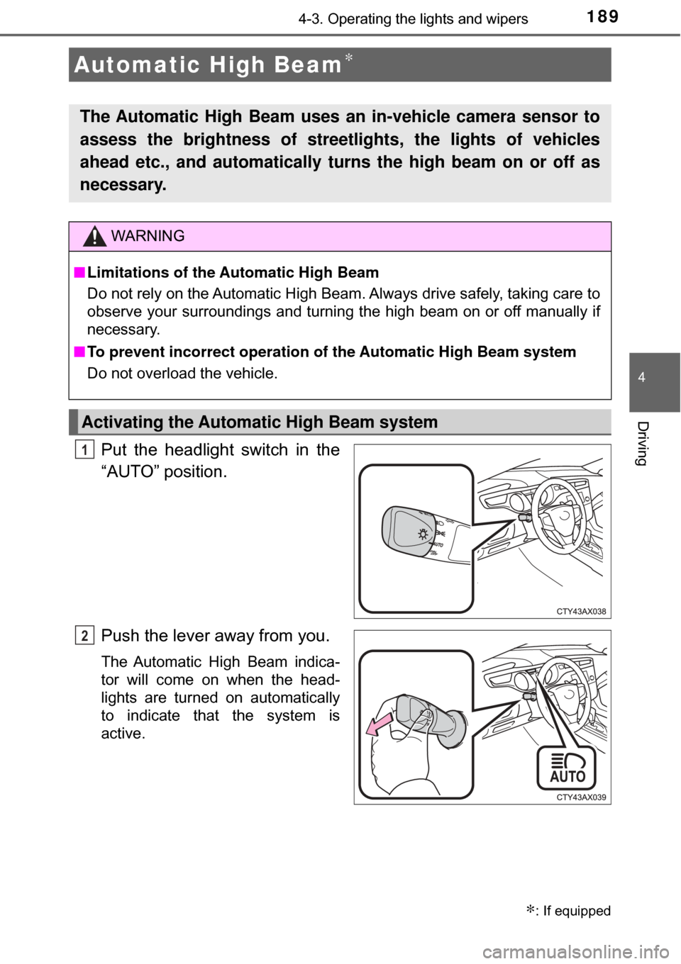 TOYOTA AVALON HYBRID 2017 XX40 / 4.G Owners Manual 1894-3. Operating the lights and wipers
4
Driving
Put the headlight switch in the
“AUTO” position.
Push the lever away from you.
The Automatic High Beam indica-
tor will come on when the head-
lig TOYOTA AVALON HYBRID 2017 XX40 / 4.G Owners Manual 1894-3. Operating the lights and wipers
4
Driving
Put the headlight switch in the
“AUTO” position.
Push the lever away from you.
The Automatic High Beam indica-
tor will come on when the head-
lig