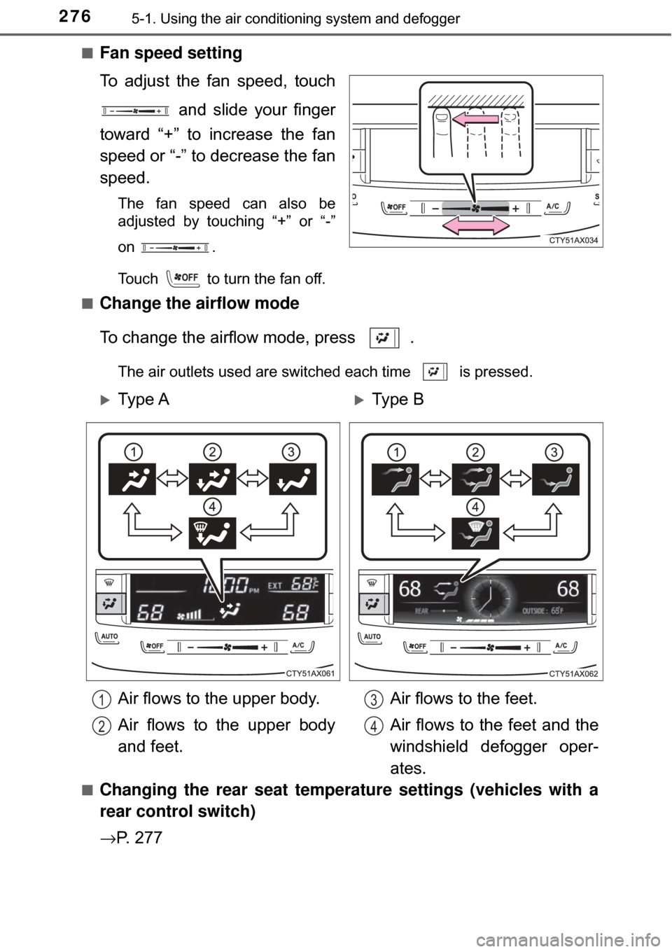 TOYOTA AVALON HYBRID 2017 XX40 / 4.G Owners Manual 2765-1. Using the air conditioning system and defogger
■Fan speed setting
To adjust the fan speed, touch
and slide your finger
toward “+” to increase the fan
speed or “-” to decrease the fa TOYOTA AVALON HYBRID 2017 XX40 / 4.G Owners Manual 2765-1. Using the air conditioning system and defogger
■Fan speed setting
To adjust the fan speed, touch
and slide your finger
toward “+” to increase the fan
speed or “-” to decrease the fa