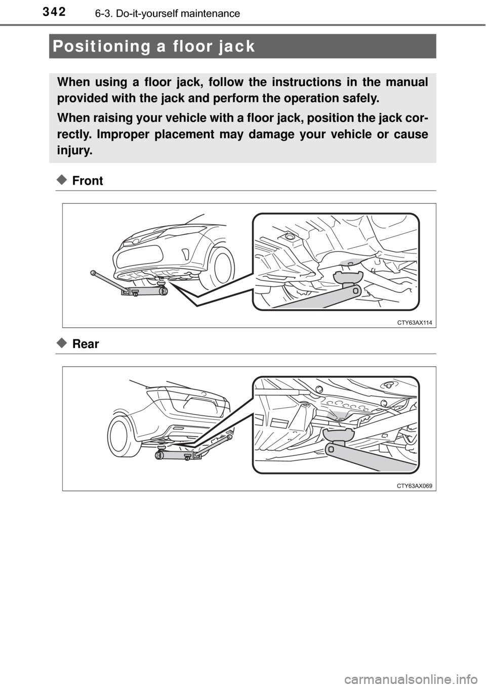 TOYOTA AVALON HYBRID 2017 XX40 / 4.G Owners Manual 3426-3. Do-it-yourself maintenance
◆Front
◆Rear
Positioning a floor jack
When using a floor jack, follow the instructions in the manual
provided with the jack and perform the operation safely.
Whe TOYOTA AVALON HYBRID 2017 XX40 / 4.G Owners Manual 3426-3. Do-it-yourself maintenance
◆Front
◆Rear
Positioning a floor jack
When using a floor jack, follow the instructions in the manual
provided with the jack and perform the operation safely.
Whe